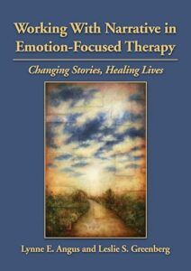 Working With Narrative in Emotion-Focused Therapy Changing Stories, Healing Lives